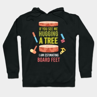 If You See Me Hugging A Tree I Am Estimating Hoodie